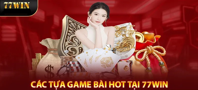 Tổng hợp siêu phẩm game bài 77WIN đình đám trên thị trường