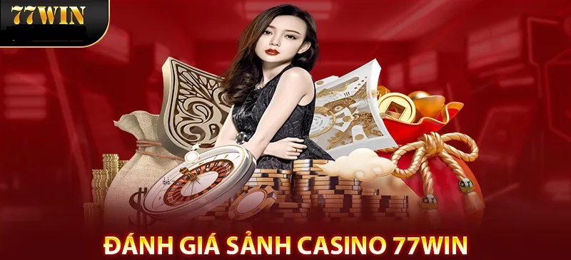 Đánh giá về sảnh game Casino 77WIN