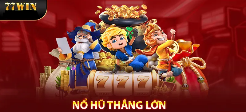 Nổ Hũ Thắng Lớn Cùng 77WIN – Nơi Bắt Đầu Giấc Mơ Đổi Đời