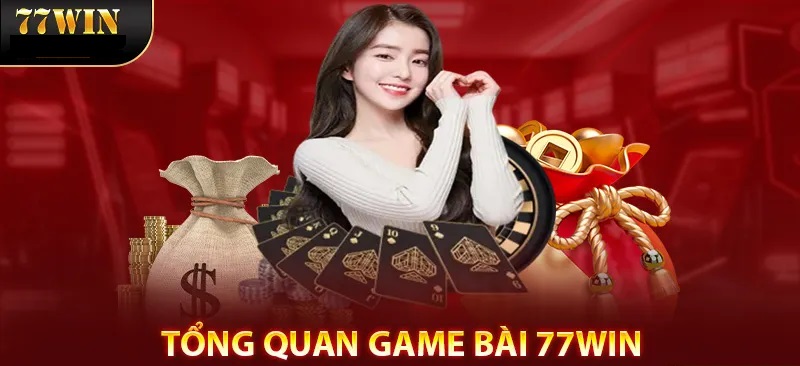 Tổng quan về sảnh game bài 77WIN