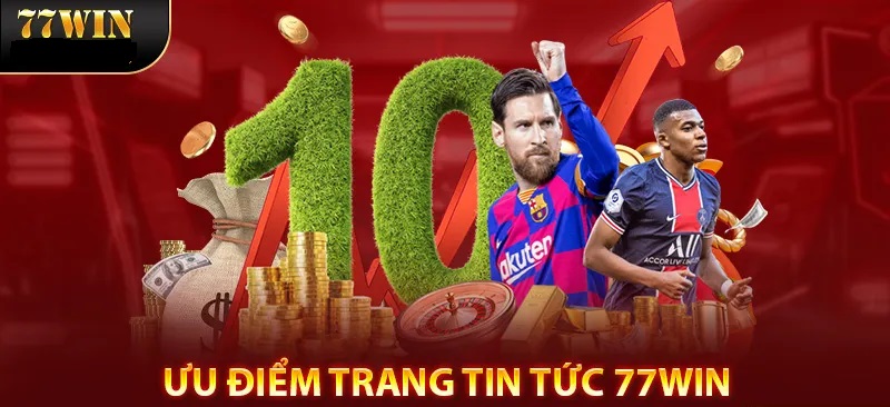 Cập nhật xu hướng nhanh nhất tại tin tức 77WIN